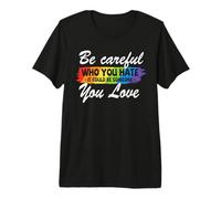 Be Careful Who You Hate Rainbow Gay LGBT Pride Month T-Shirt Haut de Gamme