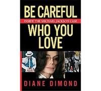 Be Careful Who You Love: Inside the Michael Jackson Case