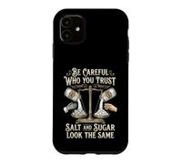 Be Careful Who You Trust Salt and Sugar Look The Same Coque pour iPhone 11