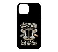 Be Careful Who You Trust Salt and Sugar Look The Same Coque pour iPhone 14