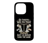 Be Careful Who You Trust Salt and Sugar Look The Same Coque pour iPhone 14 Pro