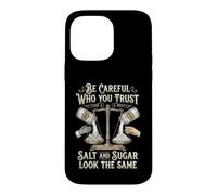 Be Careful Who You Trust Salt and Sugar Look The Same Coque pour iPhone 14 Pro Max