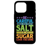 Be Careful Who You Trust, Salt and Sugar Look The Same |- Coque pour iPhone 16 Pro