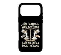 Be Careful Who You Trust Salt and Sugar Look The Same Coque pour iPhone 17 Pro Max