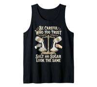 Be Careful Who You Trust Salt and Sugar Look The Same Débardeur