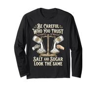 Be Careful Who You Trust Salt and Sugar Look The Same Manche Longue
