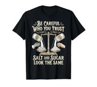 Be Careful Who You Trust Salt and Sugar Look The Same T-Shirt Graphique avec Valeur