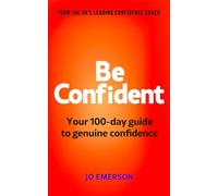 Be Confident: Achieve Confidence in 100 Days