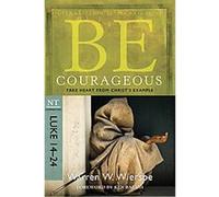 Be Courageous (Luke 14-24), Be Series Commentary Warren Wiersbe (Auteur)