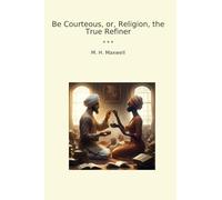 Be Courteous, or, Religion, the True Refiner