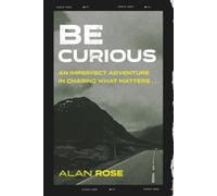 Be Curious: An imperfect adventure in chasing what matters...
