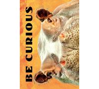 Be Curious- Hippopotamus: Funny Motivational Journal For Job& Life- The Perfect Inspirational Gift Notebook