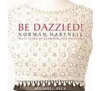Be Dazzled Norman Hartnell Sixty Years of Glamour and Fashion by Michael Pick Michael Pick (Auteur)