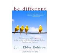 Be Different My Adventures with Aspergers and My Advice for Fellow Aspergians Misfits Families and Teachers - John Elder Robison - Random House USA Inc - John Elder RobisonJohn Elder Robison (Auteur)