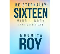 Be Eternally Sixteen: Mind-Body that Defies Age