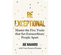 Be Exceptional: Master the Five Traits That Set Extraordinary People Apart