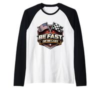 Be Fast Or Be Last Moto Racing Car Race American Manche Raglan