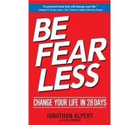 Be Fearless Change Your Life in 28 Days by Jonathan Alpert & With Alisa Bowman Jonathan Alpert With Alisa Bowman (Auteur)
