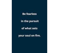 Be Fearless In The Pursuit Of What Sets Your Soul On Fire.: a great motivational notebook for work and study