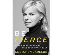 Be Fierce Gretchen Carlson, (Auteur)