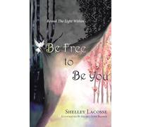 Be Free To Be You: Reveal The Light Within