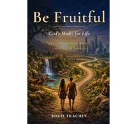 Be Fruitful: A Model for Fruitful Life From The First Three Chapters of Genesis