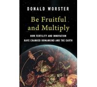 Be Fruitful and Multiply: How Fertility and Innovation Have Changed Humankind and the Earth