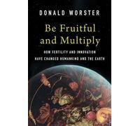 Be Fruitful and Multiply How Fertility and Innovation Have Changed Humankind and the Earth - Donald Worster - Yale University Press - ebook (ePub) - Livre