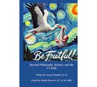 Be Fruitful!: Beyond Philosophy, Science, and the 2.1 Kids