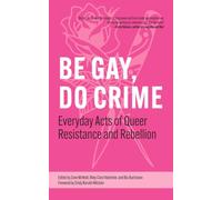 Be Gay, Do Crime: Everyday Acts of Queer Resistance and Rebellion