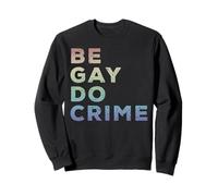 Be Gay Do Crime LGBTQ Gay Pride Sweatshirt