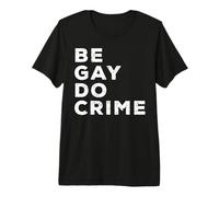 Be Gay Do Crime LGBTQ Gay Pride T-Shirt Haut de Gamme