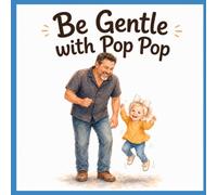 Be Gentle with Pop Pop