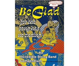 Be Glad for the Song Has No Ending, revised and expanded edition: An Incredible String Band Compendium