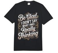 Be Glad I Didn't Say What I Was Really Thinking - Comfort Colors Adult Heavyweight T-Shirt