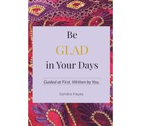 Be GLAD in Your Days: Guided at First. Written by You.
