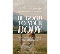 Be Good to Your Body Getting Back to God's Design in a World of Wellness Trends, Quick Fixes, and Conflicting Health Advice - Jordan Lee Dooley - WaterBrook - ebook (ePub) - Livre