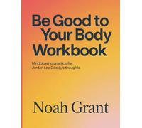 Be Good To Your Body Workbook: Mindblowing Practice For Jordan Lee Dooley's Thoughts