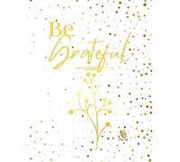 Be Grateful: Gold Glitter & Plant Design | Daily Gratitude, Wellness, and Reflection Journal for Teachers & Students