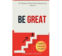 BE GREAT: The Mindset & Real Estate Playbook for Success