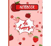 Be Happy: Cute Strawberry Notebook for school, office & Personal Use: 100 Lined pages for Writing &Notes Perfect for kids, Girls, Teens & Women