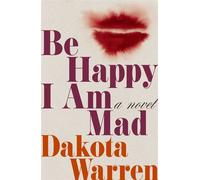 Be Happy I Am Mad A Novel - Dakota Warren - Simon & Schuster - ebook (ePub) - Livre