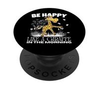 Be Happy Like A Giraffe in The Morning Funny Girafes PopSockets PopGrip Adhésif