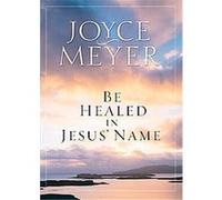 Be Healed in Jesus' Name Joyce Meyer (Auteur)