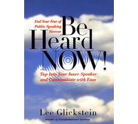Be Heard Now!: Tap into Your Inner Speaker and Communicate With Ease