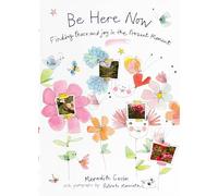 Be Here Now: Finding Peace and Joy in the Present Moment