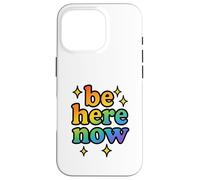 Be Here Now Rainbow Sparkle Fun Positive Vibe Cadeau Coque pour iPhone 16 Pro
