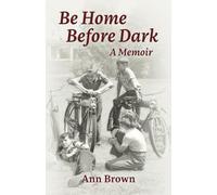 Be Home Before Dark: A Memoir