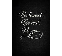 Be Honest. Be Real. Be You.: A Personal Diary for Thoughts, Reflections and Self-Expression
