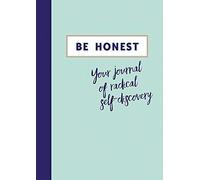 Be Honest: Your Journal Of Radical Self-Discovery